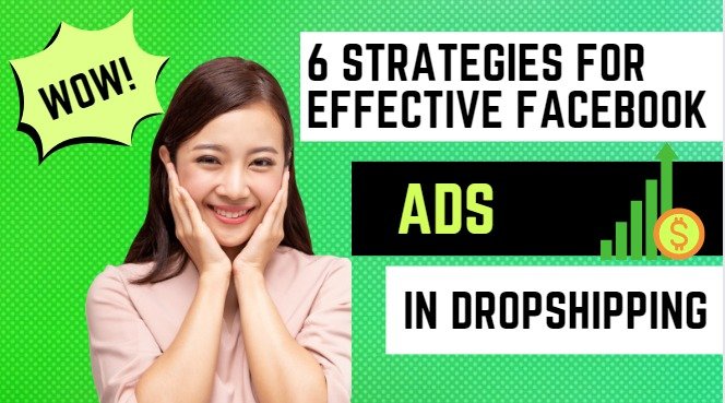 6 Effective Facebook Ads Strategies in Dropshipping