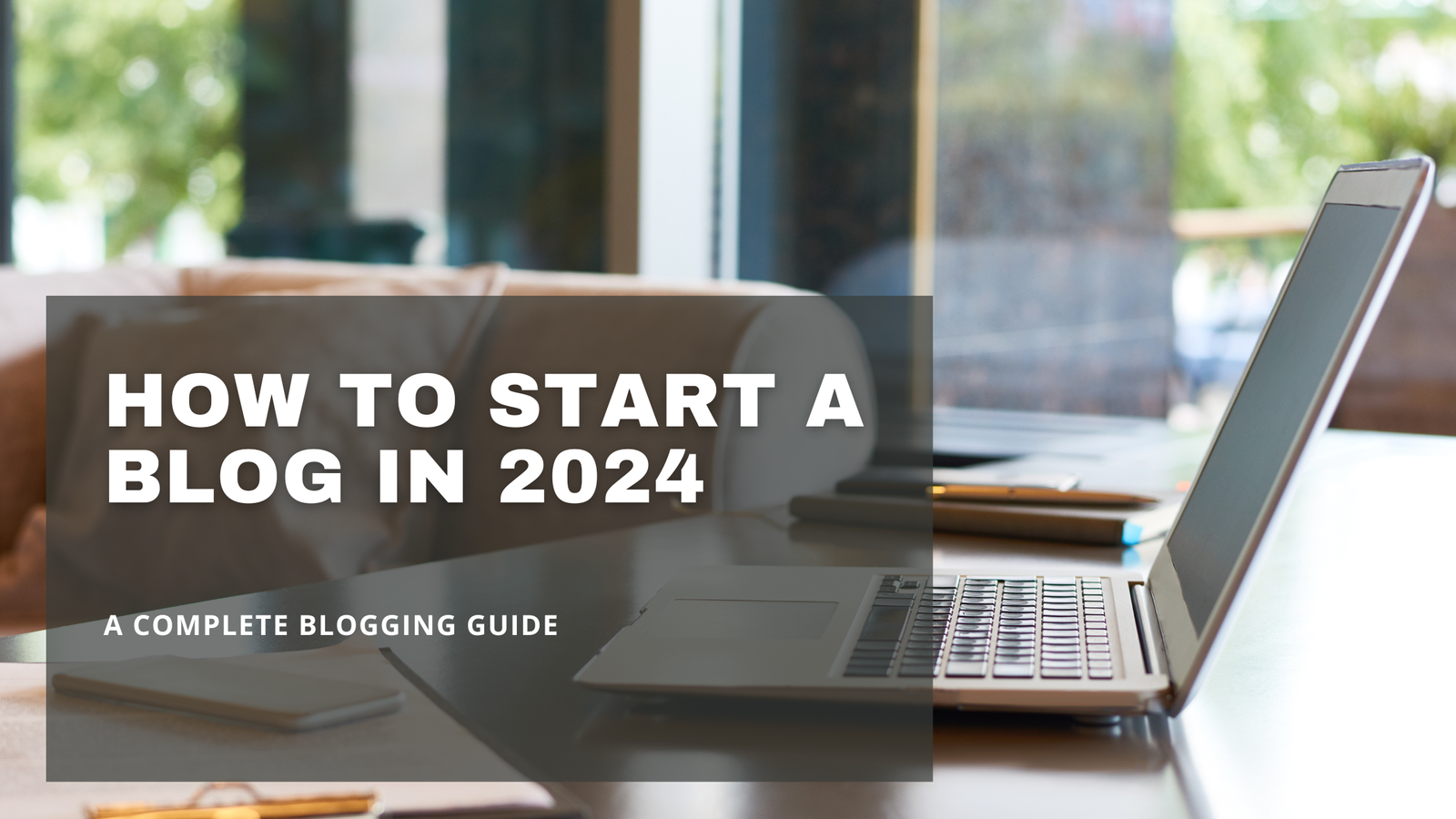 A Complete Blogging Guide – Start A Blog In 2024